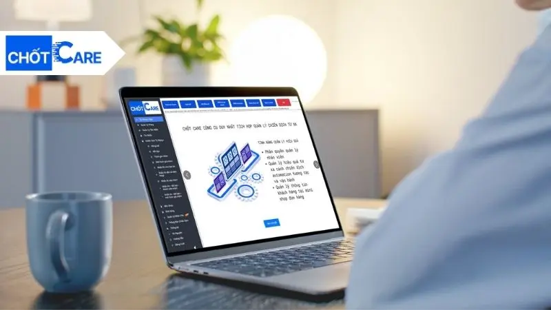 Chốt Care giúp tối ưu hóa toàn bộ quy trình tiếp cận – tương tác – chăm sóc khách hàng